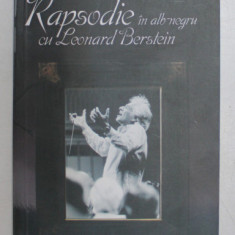 RAPSODIE IN ALB - NEGRU CU LEONARD BERSTEIN , ROMAN MEMORIALISTIC de GINA SEBASTIAN ALCALAY , 2010
