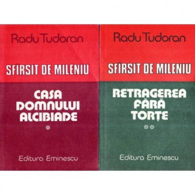 Radu Tudoran - Sfarsit de mileniu: vol.I - Casa domnului Alcibiade si vol.II - Retragerea fara torte - 114117 foto