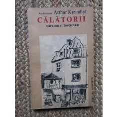 CALATORII. Impresii si insemnari-ARTHUR KREINDLER, 1985