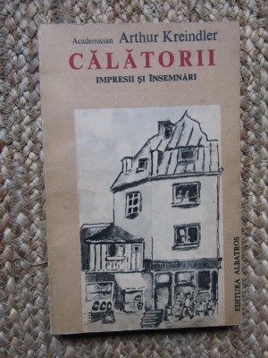 CALATORII. Impresii si insemnari-ARTHUR KREINDLER, 1985 foto