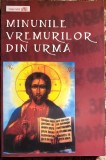 MINUNILE VREMURILOR DIN URMA,TRD. FLORENTINA CRISTEA /Ed.,,CARTEA ORTODOXA&quot;2005