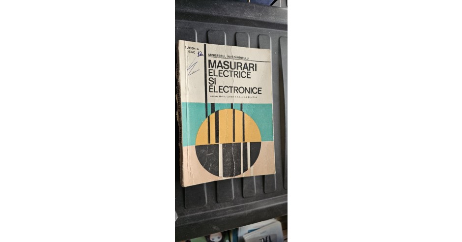 MASURARI ELECTRICE SI ELECTRONICE CLASELE A 10 . 11. 12 A EUGENIA ISAC ...