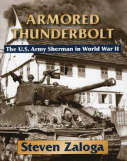 Armored Thunderbolt: The U.S. Army Sherman in World War II foto