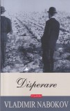 Vladimir Nabokov - Disperare, roman, literatura moderna, editura Polirom, romana, 2019, stare buna, coperta brosata