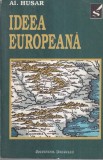 Al. Husar - Ideea europeana sau Noi și Europa: istorie, cultură, civilizație