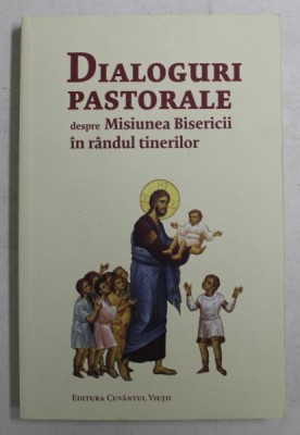 DIALOGURI PASTORALE DESPRE MISIUNEA BISERICII IN RANDUL TINERILOR , 2016 foto