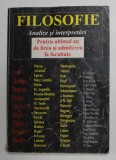 FILOSOFIE - ANALIZE SI INTERPRETARI - PENTRU ULTIMUL AN DE LICEU SI ADMITEREA IN FACULTATE , editori VASILE MORAR si NICOLAE NASTASE , 1998