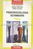 Cumpara ieftin Psihosociologia Schimbarii - Adrian Neculau, Gilles Ferreol - Psihologie Sociala, Sociologie - Editura Polirom - 1998