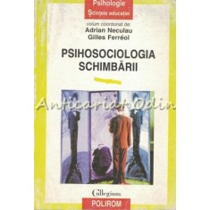 Psihosociologia Schimbarii - Adrian Neculau, Gilles Ferreol