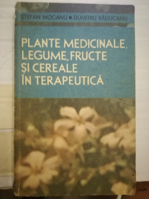 Plantele medicinale, legume, fructe si cereale in terapeutica, S. Mocanu, D. Ra