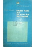 Nicolae Barbulescu - Bazele fizice ale relativitatii einsteiniene (Editia: 1975)