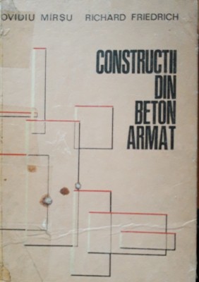 OVIDIU MIRSU , RICHARD FRIEDRICH - CONSTRUCTII DIN BETON ARMAT foto