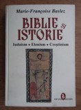 Marie Francoise Baslez - Biblie si istorie. Iudaism, elenism, crestinism
