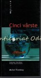 Cinci Varste - Michel Tremblay, Editura Brumar, 2006, Roman, Beletristica, 9789736022111