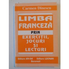 LIMBA FRANCEZA PRIN EXERCITII , JOCURI SI LECTURI de CARMEN DINESCU