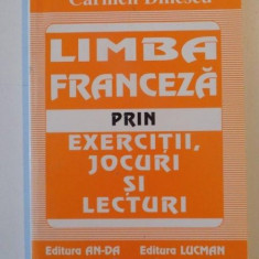 LIMBA FRANCEZA PRIN EXERCITII , JOCURI SI LECTURI de CARMEN DINESCU