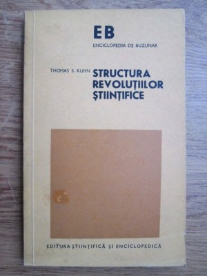 THOMAS KUHN - STRUCTURA REVOLUȚIILOR ȘTIINȚIFICE foto