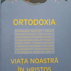 ORTODOXIA: VIATA NOASTRA IN HRISTOS-ANTOLOGIE REALIZATA DE BENEDICT STANCU