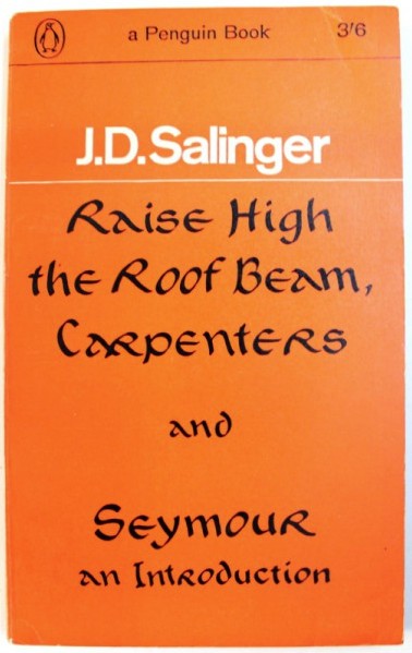 Raise high the roof beam, carpenters, and Seymour an introduction/ Salinger