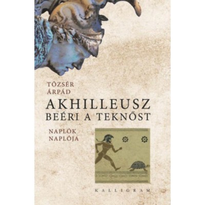 Akhilleusz be&amp;eacute;ri a teknőst - Napl&amp;oacute;k napl&amp;oacute;ja - Tőzs&amp;eacute;r &amp;Aacute;rp&amp;aacute;d foto