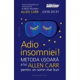 Cumpara ieftin Adio insomniei! Metoda usoara a lui Allen Carr pentru un somn mai bun - Allen