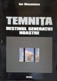 TEMNITA DESTINUL GENERATIEI NOASTRE-ION DIACONESCU