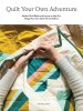 Quilt Your Own Adventure: Modern Quilt Blocks and Layouts to Help You Design Your Own Quilt with Confidence