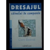 DRESAJUL CAINELUI DE COMPANIE. GHID ILUSTRAT - GABRIEL COCU