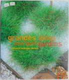 Grandes idees pour petits jardins - Ghid amenajare &amp; decorare gradini mici - Carte hobby