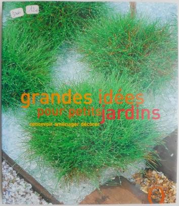 Grandes idees pour petits jardins. Concevoir, amenager, decorer