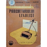 Fl. Gheorghiu - Indrumatorul parchetarului linolist (Editia: 1962)