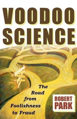 Voodoo Science: The Road from Foolishness to Fraud