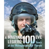 A Magyar L&eacute;gierő 100 &eacute;ve - 100 years of the Hungarian Air Force