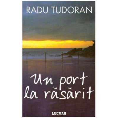 Radu Tudoran - Un port la rasarit - 124783 foto