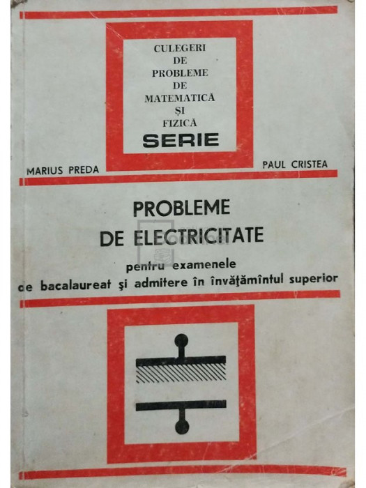 Marius Preda - Probleme de electricitate pentru bacalaureat si admitere in invatamantul superior (editia 1978)