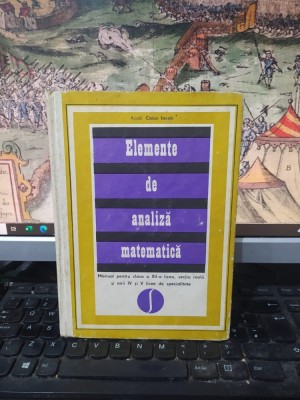 Caius Iacob, Elemente de analiză matematică, manual pentru clasa XII liceu, secția reală și anii IV și V licee de specialitate, București 1971, 214 foto