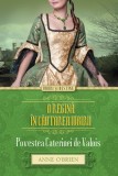 O regină &icirc;n căutarea iubirii. Povestea Caterinei de Valois