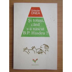 Octavian Onea - Si totusi, cand s-a nascut B. P. Hasdeu?