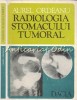 Radiologia Stomacului Tumoral - Aurel Ordeanu, Editura Dacia 1977, Carte Medicina, Stare Buna