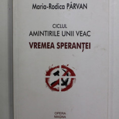 CICLUL AMINTIRILE UNUI VEAC - VREMEA SPERANTEI de MARIA - RODICA PARVAN ,2019