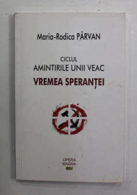 CICLUL AMINTIRILE UNUI VEAC - VREMEA SPERANTEI de MARIA - RODICA PARVAN ,2019 foto