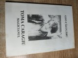 Toma Caragiu - magicianul (in memoriam) - de Geo Calugaru (autograf), (Editura Fat-Frumos, 2006)