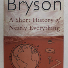 A SHORT HISTORY OF NEARLY EVERYTHING by BILL BRYSON , 2004