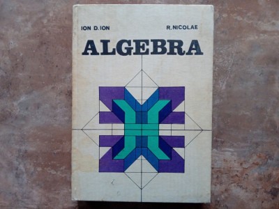 Algebra - Ion. D. Ion, R. Nicolae, 1981 foto
