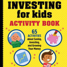 Investing for Kids Activity Book: 65 Activities about Saving, Investing, and Growing Your Money