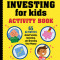 Investing for Kids Activity Book: 65 Activities about Saving, Investing, and Growing Your Money