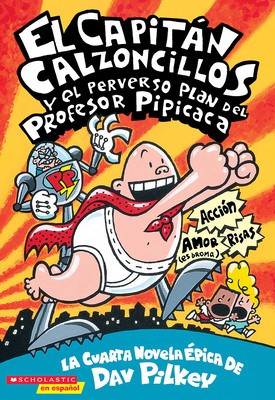 El Capitan Calzoncillos y El Perverso Plan del Profesor Pipicaca: El Capitan Calzoncillos y El Perverso Plan del Profesor Pipcac = Captain Underpants foto