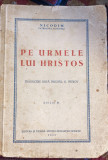 PE URMELE LUI HRISTOS,NICODIM(PATRIARHUL ROMANIEI)/ 262 PAGINI