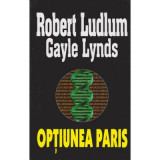 Optiunea Paris - Robert Ludlum