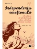 Cumpara ieftin Independenta emotionala. Libertatea de a fi tu insuti si de a-ti alege drumul in viata/Amelia Lobbe